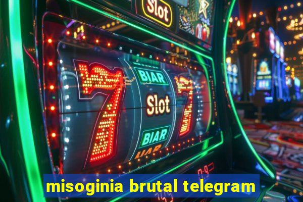 misoginia brutal telegram